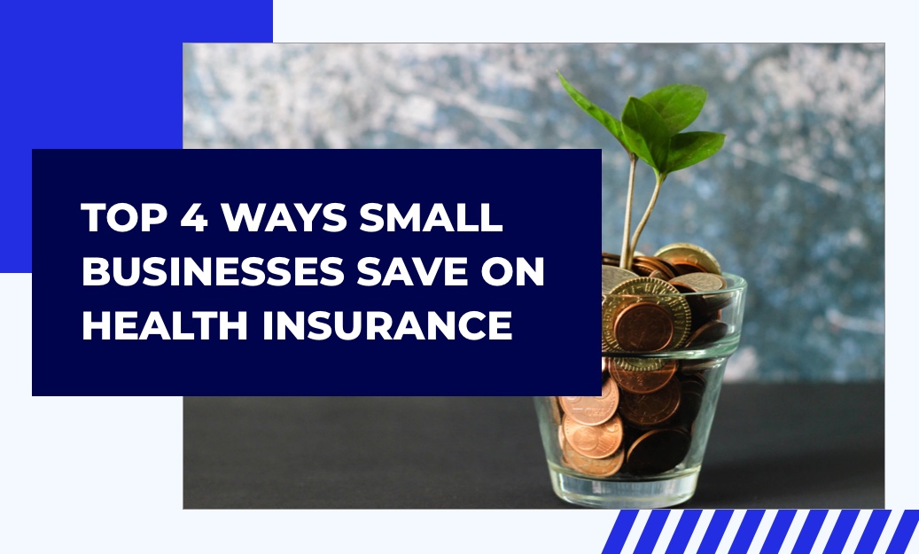 Top 4 Ways Small Businesses Save on Health Insurance